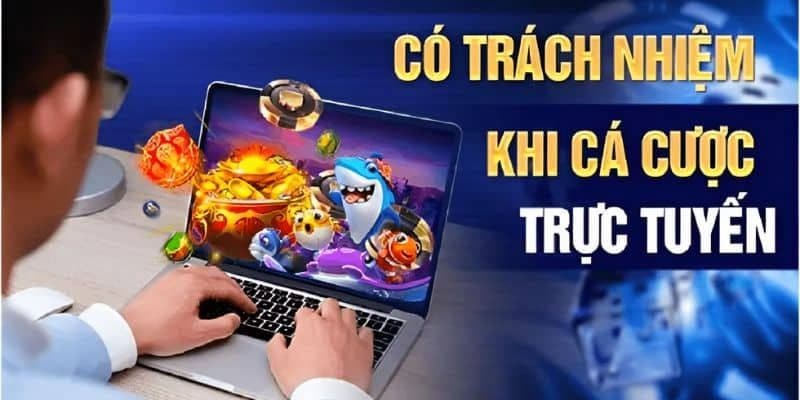 Có trách nhiệm trong quá trình đặt cược tại nhà cái