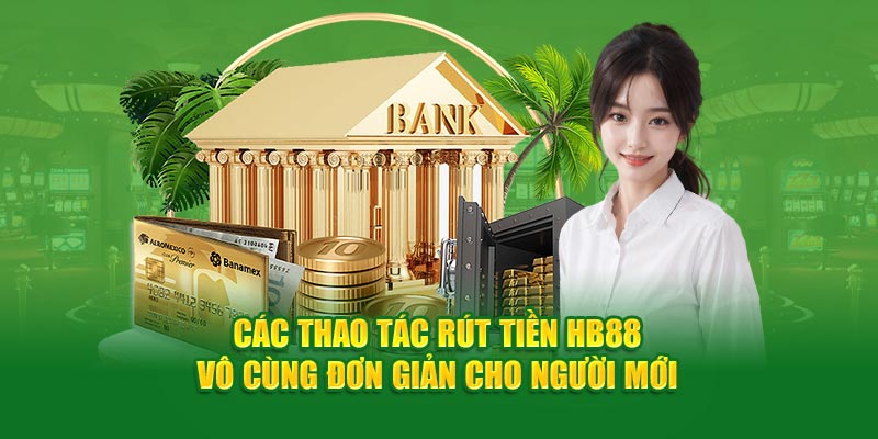 Quy định để thực hiện rút tiền HB88 thành công
